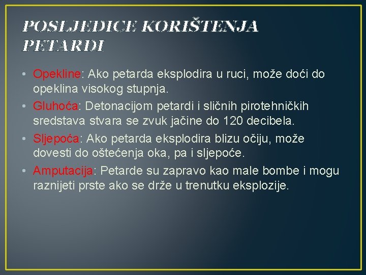 POSLJEDICE KORIŠTENJA PETARDI • Opekline: Ako petarda eksplodira u ruci, može doći do opeklina