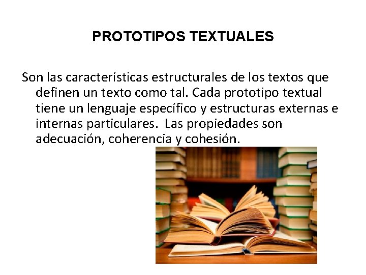 PROTOTIPOS TEXTUALES Son las características estructurales de los textos que definen un texto como