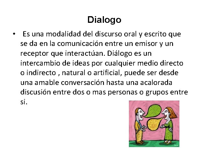 Dialogo • Es una modalidad del discurso oral y escrito que se da en