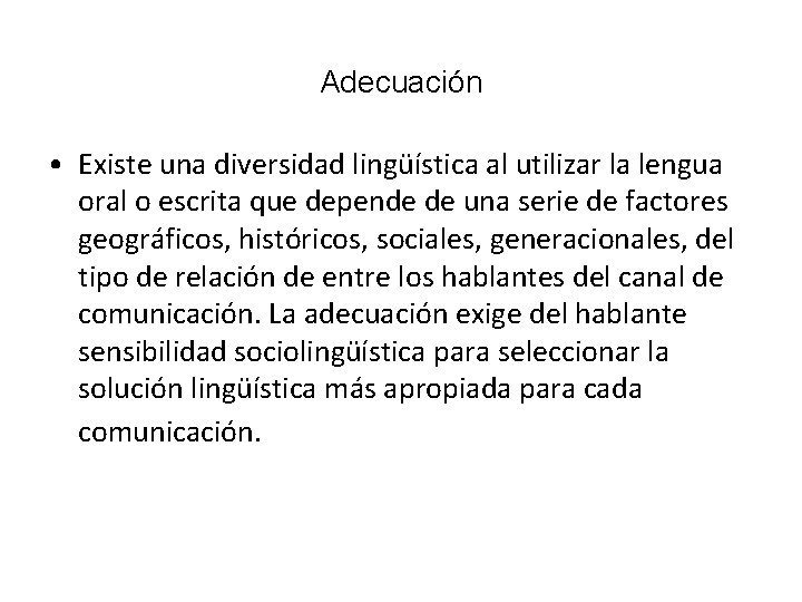 Adecuación • Existe una diversidad lingüística al utilizar la lengua oral o escrita que