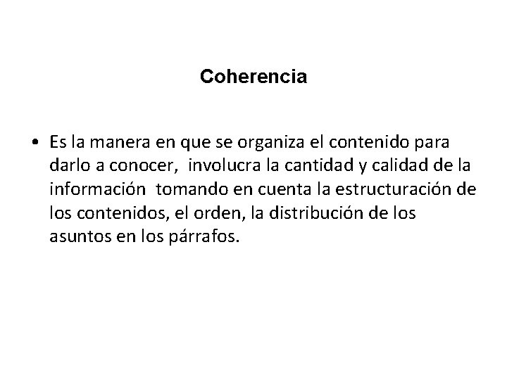 Coherencia • Es la manera en que se organiza el contenido para darlo a