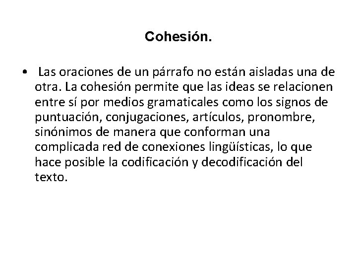 Cohesión. • Las oraciones de un párrafo no están aisladas una de otra. La