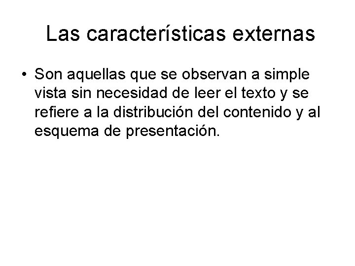  Las características externas • Son aquellas que se observan a simple vista sin