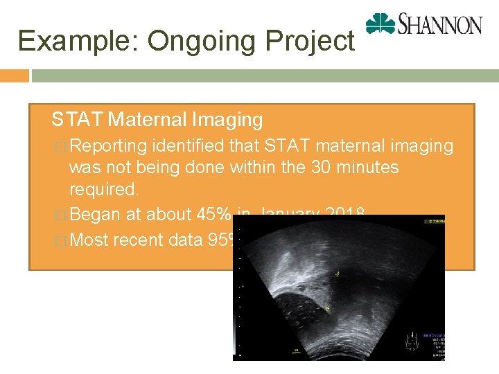 Example: Ongoing Project STAT Maternal Imaging � Reporting identified that STAT maternal imaging was