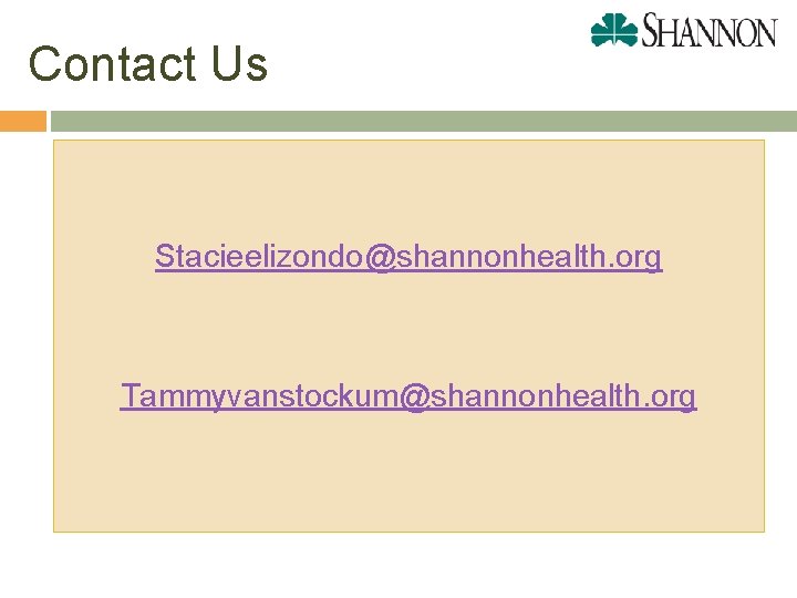 Contact Us Stacieelizondo@shannonhealth. org Tammyvanstockum@shannonhealth. org 