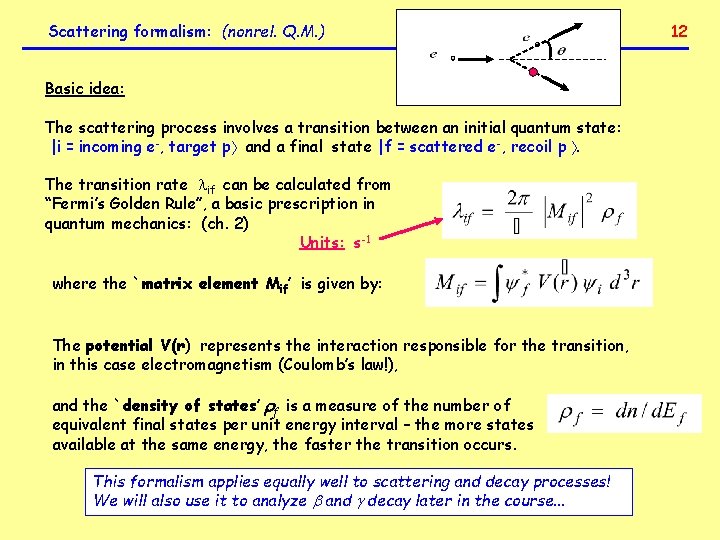 Scattering formalism: (nonrel. Q. M. ) Basic idea: The scattering process involves a transition