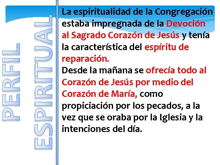 PERFIL ESPIRITUAL La espiritualidad de la Congregación estaba impregnada de la Devoción al Sagrado