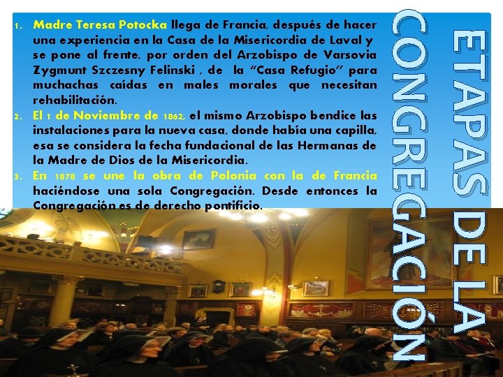 ETAPAS DE LA CONGREGACIÓN 1. Madre Teresa Potocka llega de Francia, después de hacer
