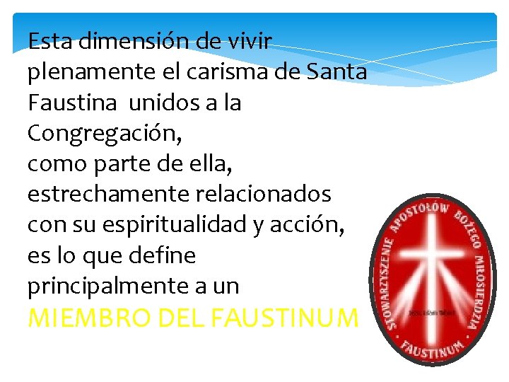 Esta dimensión de vivir plenamente el carisma de Santa Faustina unidos a la Congregación,