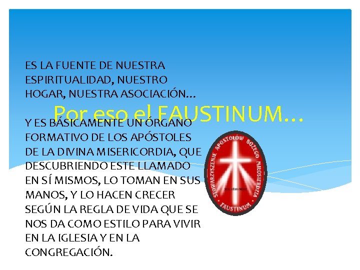 ES LA FUENTE DE NUESTRA ESPIRITUALIDAD, NUESTRO HOGAR, NUESTRA ASOCIACIÓN… Por eso el FAUSTINUM…