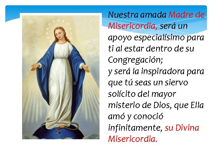 Nuestra amada Madre de Misericordia, será un apoyo especialísimo para ti al estar dentro