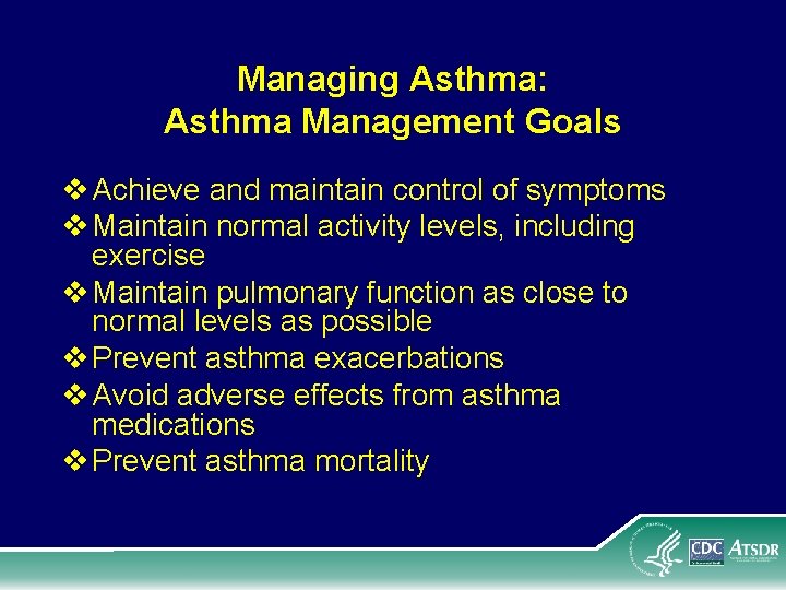 Managing Asthma: Asthma Management Goals v Achieve and maintain control of symptoms v Maintain