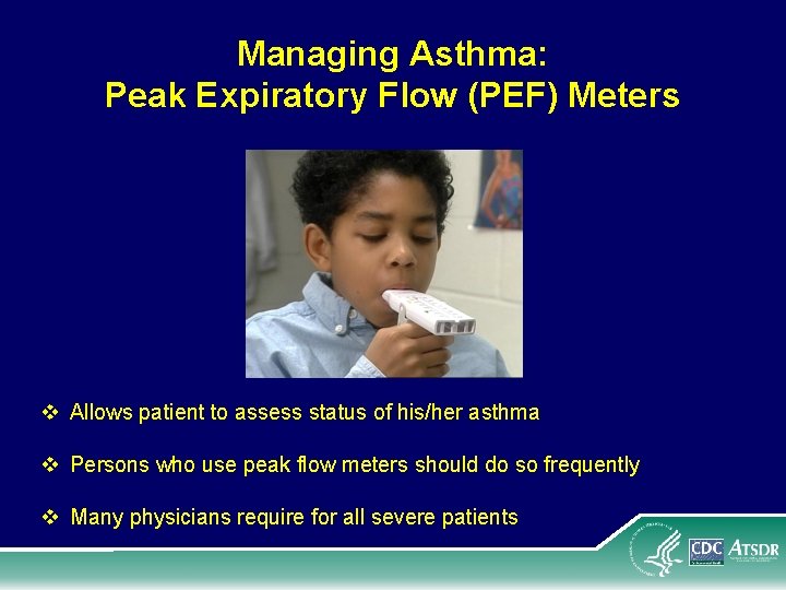 Managing Asthma: Peak Expiratory Flow (PEF) Meters v Allows patient to assess status of