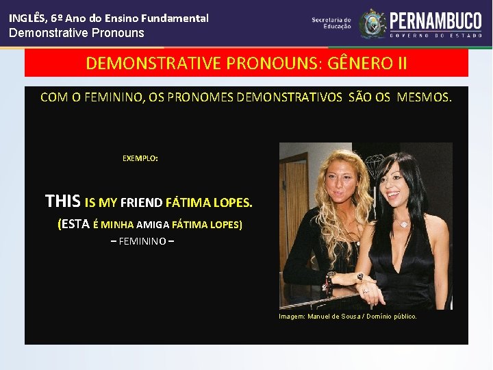 INGLÊS, 6º Ano do Ensino Fundamental Demonstrative Pronouns DEMONSTRATIVE PRONOUNS: GÊNERO II COM O