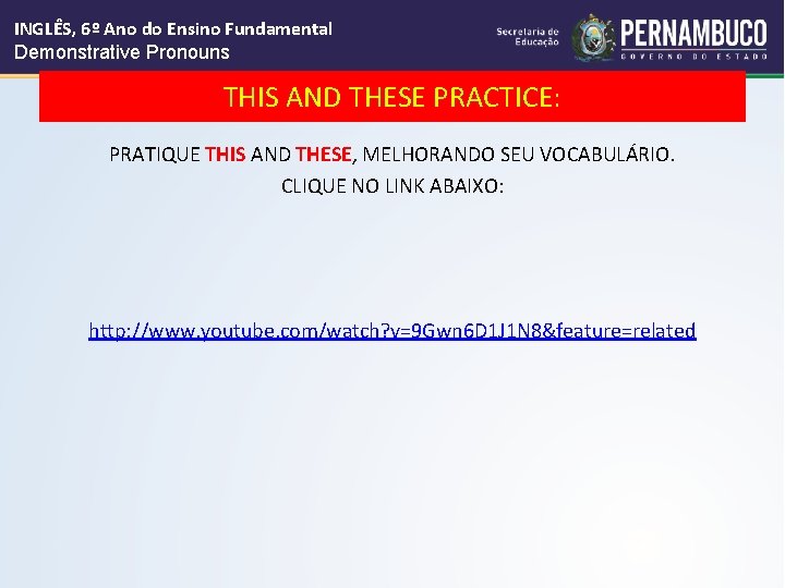 INGLÊS, 6º Ano do Ensino Fundamental Demonstrative Pronouns THIS AND THESE PRACTICE: PRATIQUE THIS