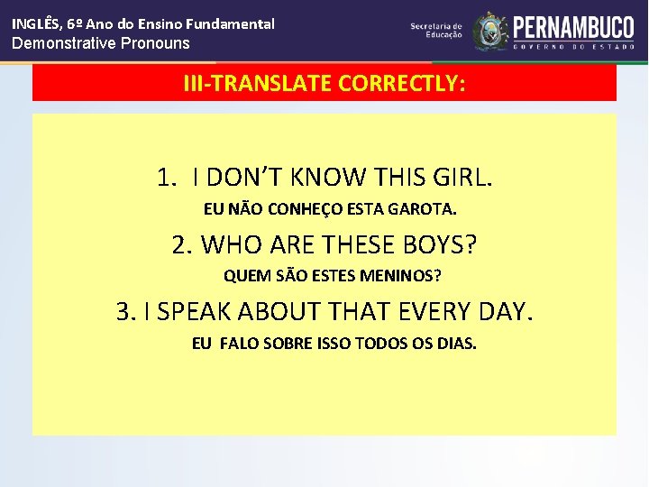 INGLÊS, 6º Ano do Ensino Fundamental Demonstrative Pronouns III-TRANSLATE CORRECTLY: 1. I DON’T KNOW