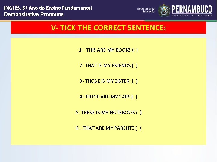 INGLÊS, 6º Ano do Ensino Fundamental Demonstrative Pronouns V- TICK THE CORRECT SENTENCE: 1