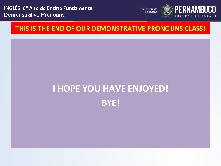 INGLÊS, 6º Ano do Ensino Fundamental Demonstrative Pronouns THIS IS THE END OF OUR