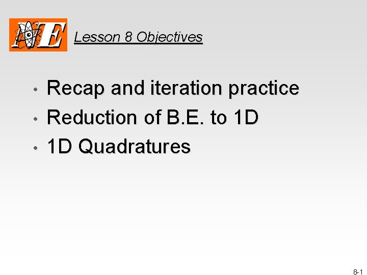 Lesson 8 Objectives • • • Recap and iteration practice Reduction of B. E.