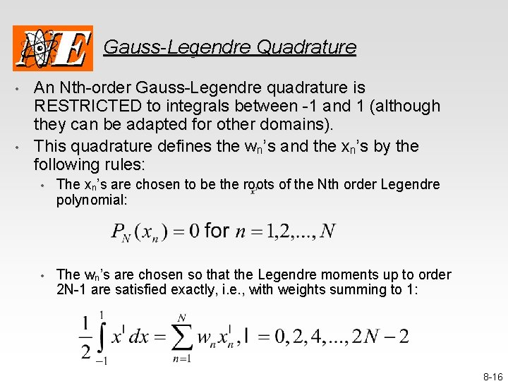 Gauss-Legendre Quadrature • • An Nth-order Gauss-Legendre quadrature is RESTRICTED to integrals between -1