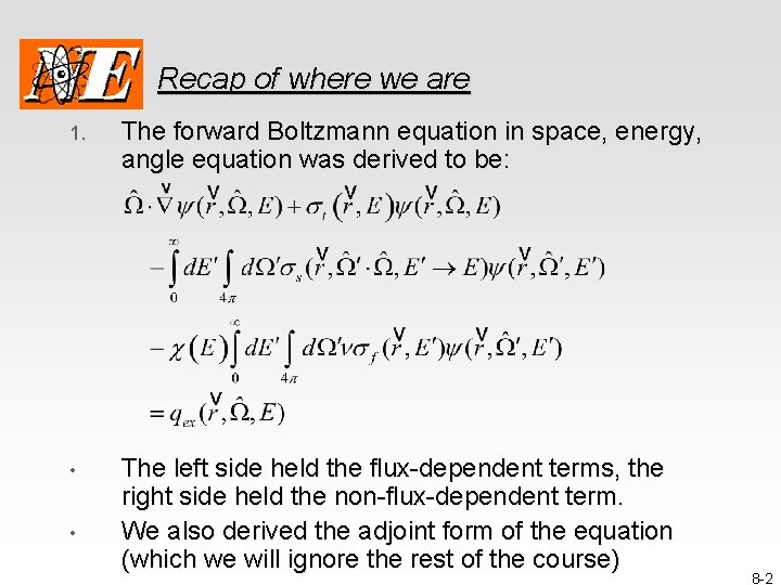 Recap of where we are 1. The forward Boltzmann equation in space, energy, angle
