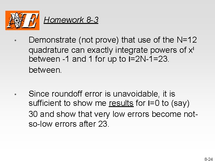 Homework 8 -3 • Demonstrate (not prove) that use of the N=12 quadrature can