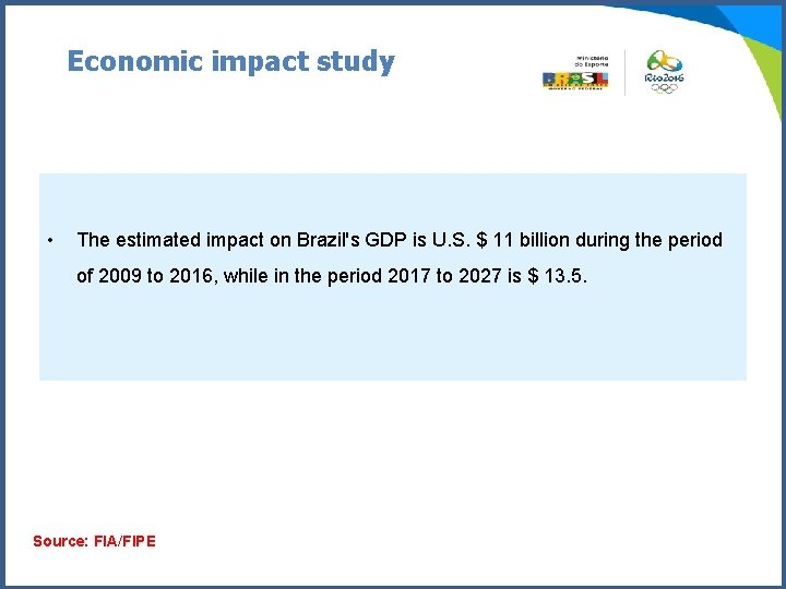 Economic impact study • The estimated impact on Brazil's GDP is U. S. $