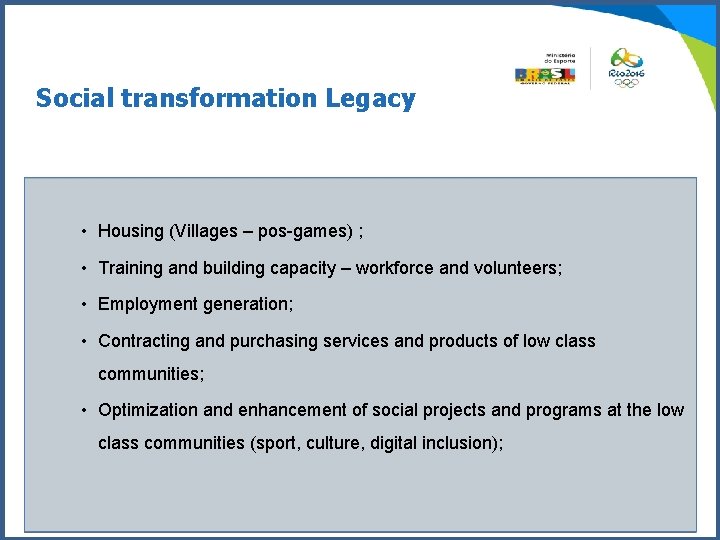 Social transformation Legacy • Housing (Villages – pos-games) ; • Training and building capacity