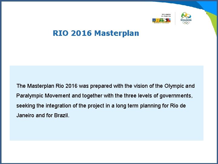 RIO 2016 Masterplan The Masterplan Rio 2016 was prepared with the vision of the