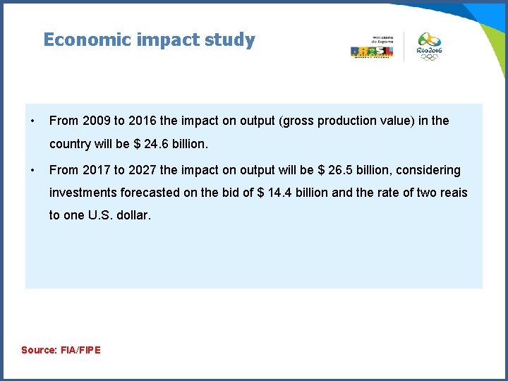 Economic impact study • From 2009 to 2016 the impact on output (gross production