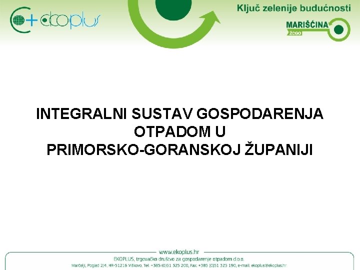 INTEGRALNI SUSTAV GOSPODARENJA OTPADOM U PRIMORSKO-GORANSKOJ ŽUPANIJI 