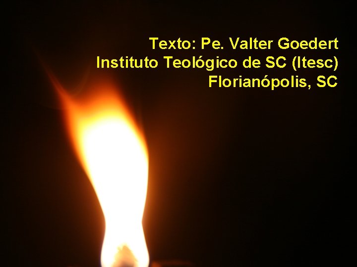 Texto: Pe. Valter Goedert Instituto Teológico de SC (Itesc) Florianópolis, SC 