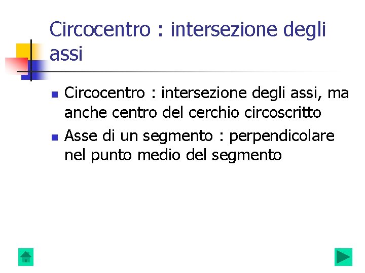 Circocentro : intersezione degli assi n n Circocentro : intersezione degli assi, ma anche Circocentro : intersezione degli assi n n Circocentro : intersezione degli assi, ma anche