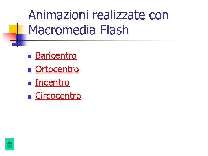 Animazioni realizzate con Macromedia Flash n n Baricentro Ortocentro Incentro Circocentro Animazioni realizzate con Macromedia Flash n n Baricentro Ortocentro Incentro Circocentro