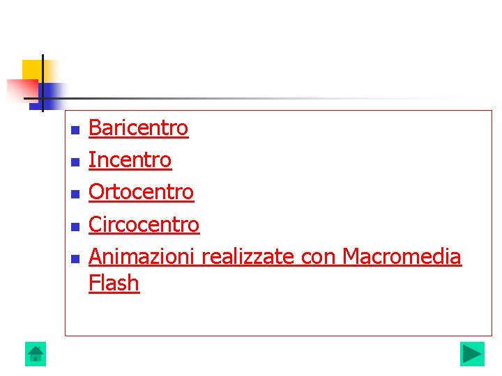 n n n Baricentro Incentro Ortocentro Circocentro Animazioni realizzate con Macromedia Flash n n n Baricentro Incentro Ortocentro Circocentro Animazioni realizzate con Macromedia Flash