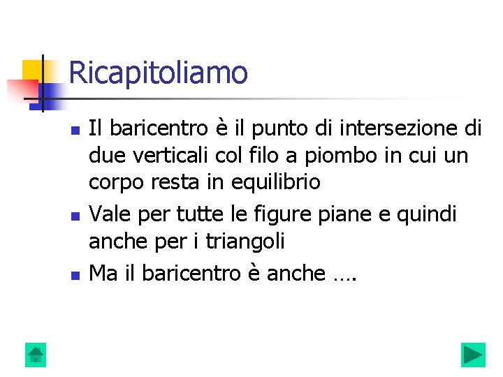 Ricapitoliamo n n n Il baricentro è il punto di intersezione di due verticali Ricapitoliamo n n n Il baricentro è il punto di intersezione di due verticali