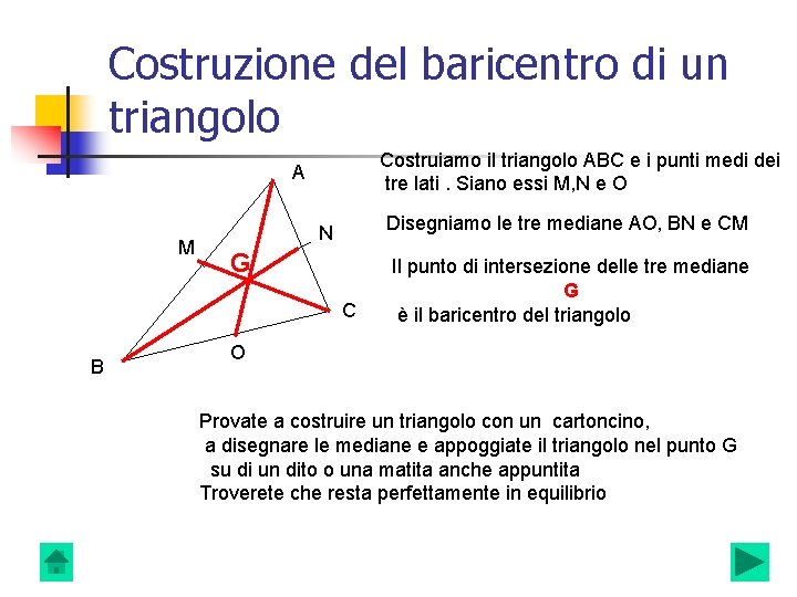 Costruzione del baricentro di un triangolo Costruiamo il triangolo ABC e i punti medi Costruzione del baricentro di un triangolo Costruiamo il triangolo ABC e i punti medi