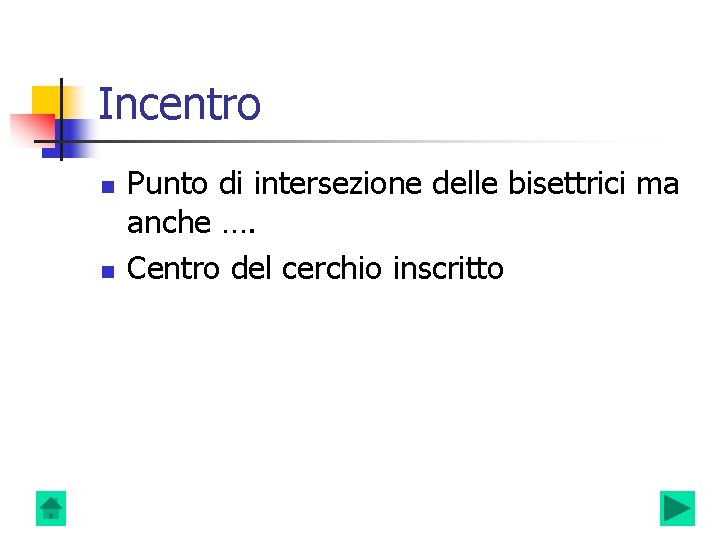 Incentro n n Punto di intersezione delle bisettrici ma anche …. Centro del cerchio Incentro n n Punto di intersezione delle bisettrici ma anche …. Centro del cerchio