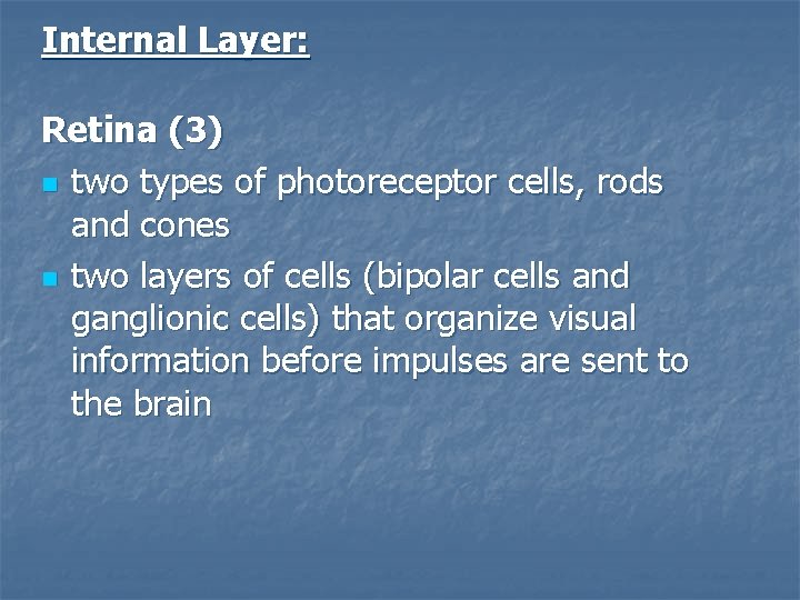 Internal Layer: Retina (3) n two types of photoreceptor cells, rods and cones n