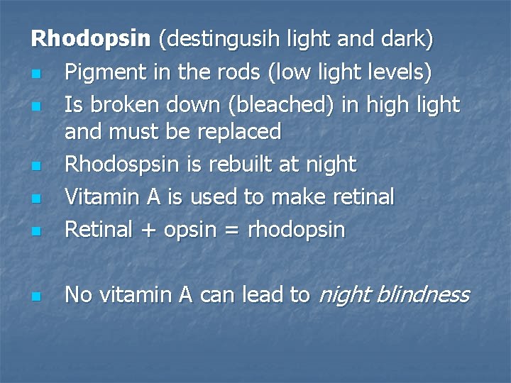 Rhodopsin (destingusih light and dark) n Pigment in the rods (low light levels) n
