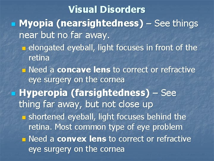 n Visual Disorders Myopia (nearsightedness) – See things near but no far away. elongated