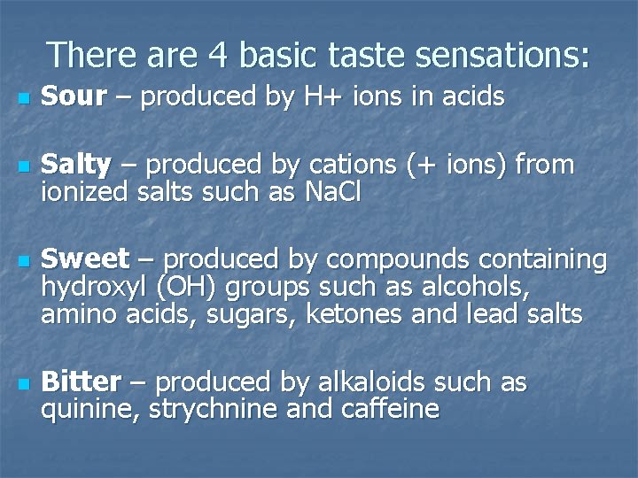 There are 4 basic taste sensations: n Sour – produced by H+ ions in