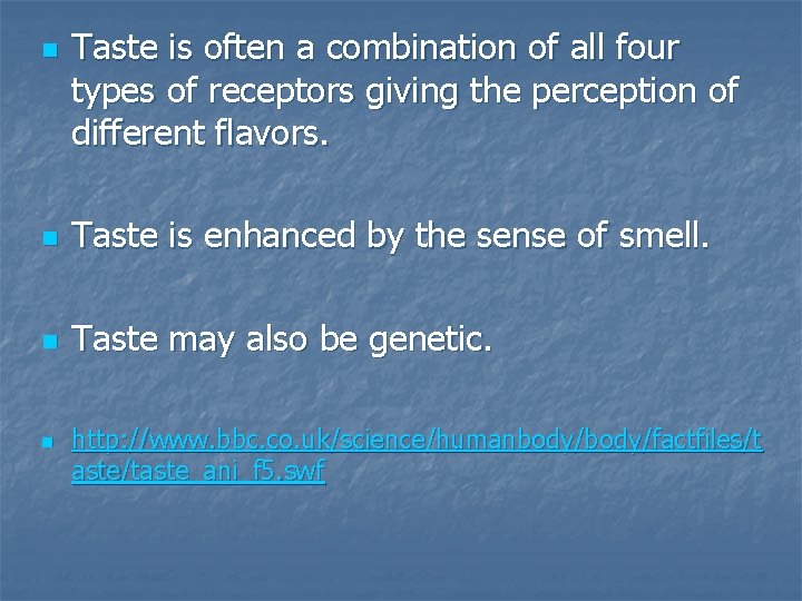 n Taste is often a combination of all four types of receptors giving the