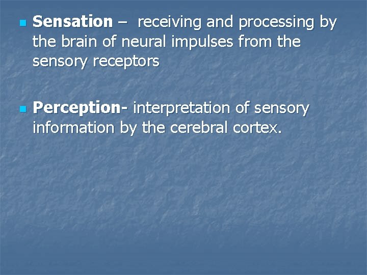 n n Sensation – receiving and processing by the brain of neural impulses from