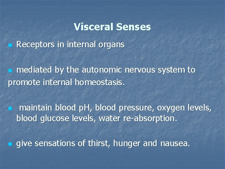 Visceral Senses n Receptors in internal organs mediated by the autonomic nervous system to