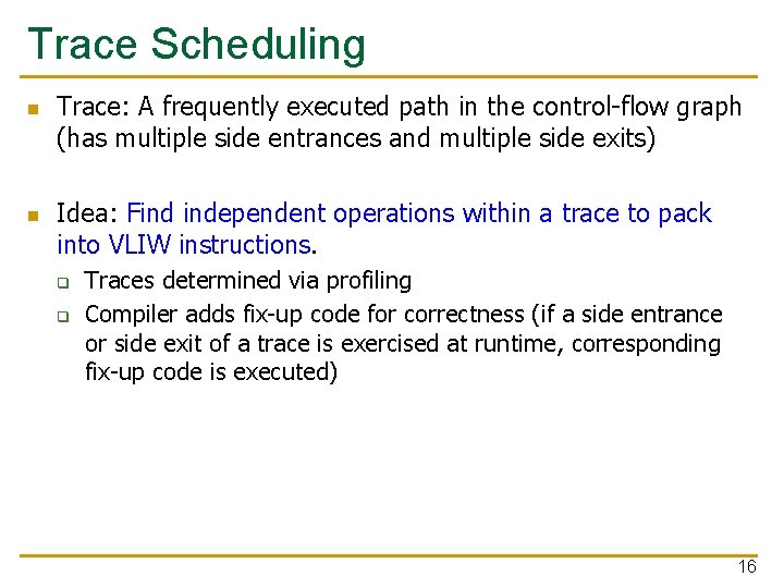 Trace Scheduling n n Trace: A frequently executed path in the control-flow graph (has