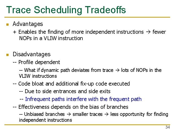 Trace Scheduling Tradeoffs n Advantages + Enables the finding of more independent instructions fewer
