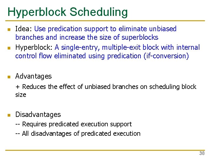 Hyperblock Scheduling n n n Idea: Use predication support to eliminate unbiased branches and