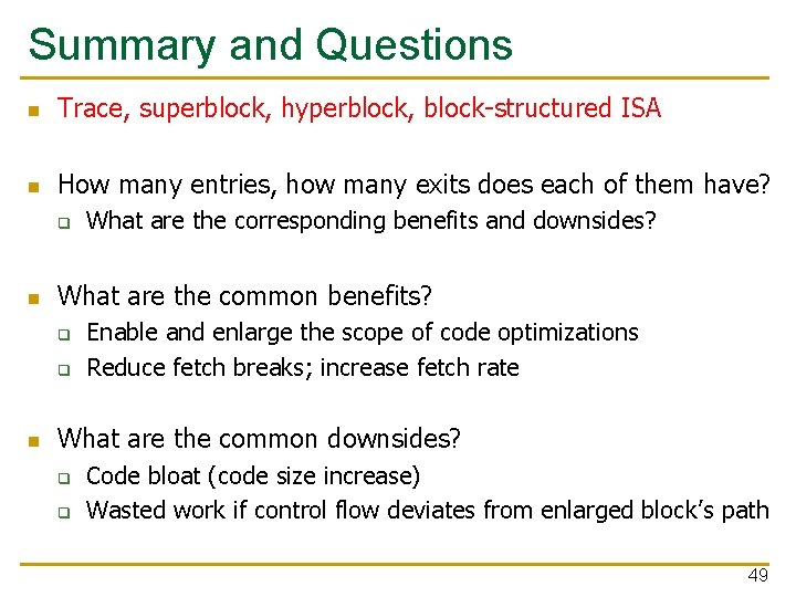 Summary and Questions n Trace, superblock, hyperblock, block-structured ISA n How many entries, how