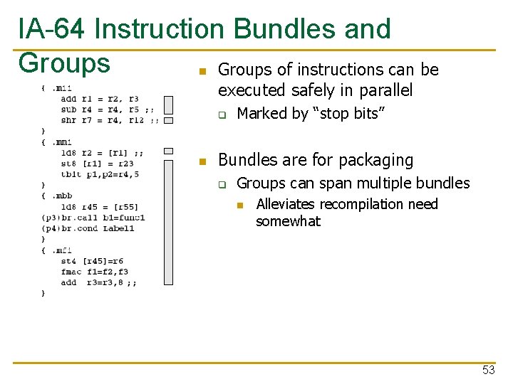 IA-64 Instruction Bundles and Groups n Groups of instructions can be executed safely in